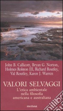 Valori selvaggi. L'etica ambientale nella filosofia americana e australiana libro di Peverelli R. (cur.)