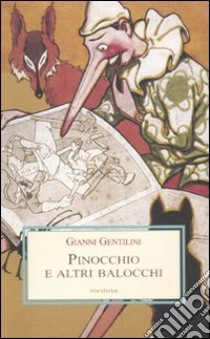 Pinocchio e altri balocchi. Dialoghi con un burattino e meditazioni trascendenti sui giocattoli libro di Gentilini Gianni