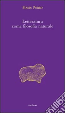 Letteratura come filosofia naturale libro di Porro Mario