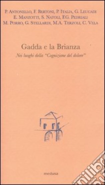 Gadda e la Brianza. Nei luoghi della «Cognizione del dolore» libro di Porro M. (cur.)