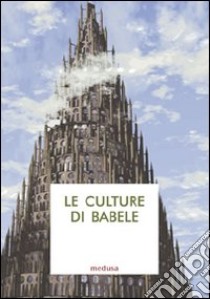 Le culture di Babele. Saggi di antropologia filosofico-giuridica libro di Di Nuoscio E. (cur.); Heritier P. (cur.)