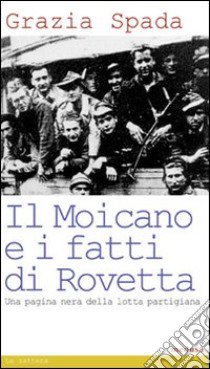 Il Moicano e i fatti di Rovetta libro di Spada Grazia