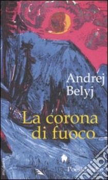 La corona di fuoco. Poesie scelte libro di Belyj Andrej; Giuliano G. (cur.)