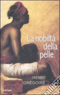 La nobiltà della pelle libro di Grégoire Henri; Costantini D. (cur.)