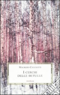 I cerchi delle betulle. Apocalisse libro di Cecchetti Maurizio