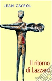 Il ritorno di Lazzaro libro di Cayrol Jean; Dotti M. (cur.)