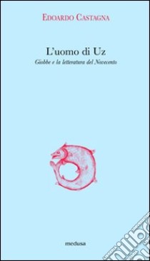 L'uomo di Uz. Giobbe e la letteratura del Novecento libro di Castagna Edoardo