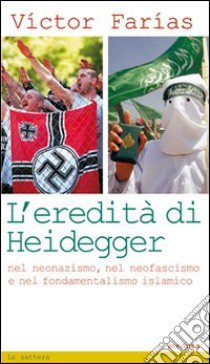 L'eredità di Heidegger (nel neonazismo, nel neofascismo e nel fondamentalismo islamico) libro di Farias Victor