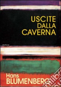 Uscite dalla caverna libro di Blumenberg Hans