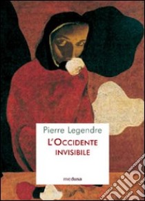 L'occidente invisibile libro di Legendre Pierre