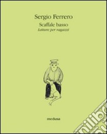 Scaffale basso. Letture per ragazzi libro di Ferrero Sergio; Rognoni F. (cur.)