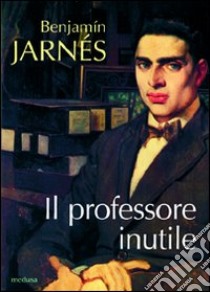 Il professore inutile libro di Jarnés Benjamin; Lodi E. (cur.)