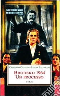 Brodskij 1964. Un processo libro di Casalini Cristiano; Salvarani Luana