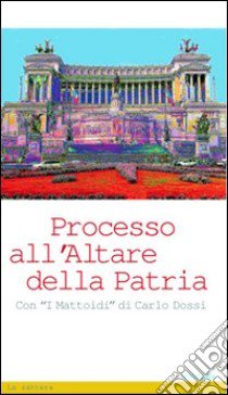 Processo all'altare della patria libro