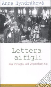 Lettera ai figli. Da Praga ad Auschwitz libro di Hyndráková Anna; Menotti T. (cur.)