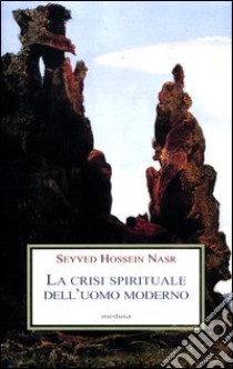 La crisi spirituale dell'uomo moderno libro di Nasr Seyyed Hossein