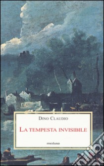 La tempesta invisibile libro di Claudio Dino