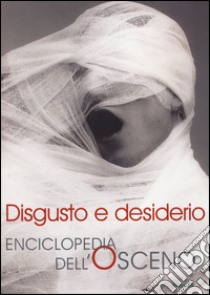 Disgusto e desiderio. Enciclopedia dell'osceno libro di Doni M. (cur.)