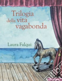 Trilogia della vita vagabonda. Tre romanzi felici libro di Falqui Laura