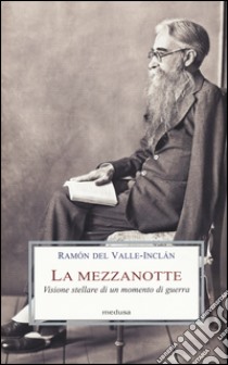 La mezzanotte. Visione stellare di un momento di guerra libro di Valle-Inclán Ramón del; Lodi E. (cur.)