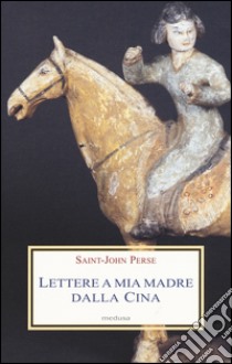 Lettere a mia madre dalla Cina libro di Saint-John Perse