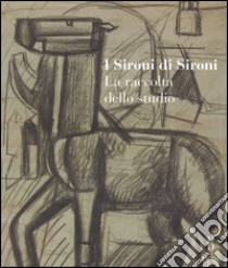 I Sironi di Sironi. La raccolta dello studio. Ediz. illustrata libro di Spadoni C. (cur.); Pulini M. (cur.)