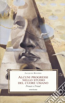 Alcuni progressi nello studio del cuore umano. Proust e Freud libro di Rivière Jacques