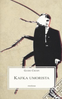 Kafka umorista libro di Crespi Guido