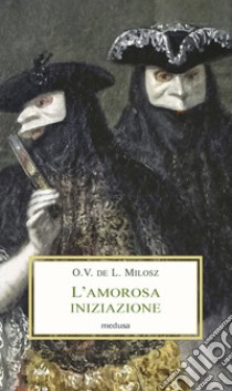 L'amorosa iniziazione libro di Milosz Oscar Vladislas; Di Palmo P. (cur.)