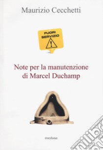 Fuori servizio. Note per la manutenzione di Marcel Duchamp libro di Cecchetti Maurizio