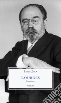 Lourdes libro di Zola Émile; Porro M. (cur.)