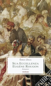 Sua eccellenza Eugène Rougon libro di Zola Émile; Porro M. (cur.)