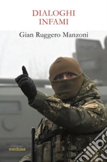 Dialoghi infami libro di Manzoni Gian Ruggero