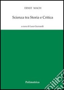 Scienza tra storia e critica libro di Mach Ernst