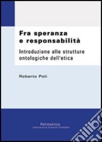 Fra speranza e responsabilità libro di Poli Roberto