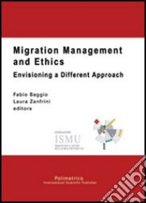 Migration management and ethics. Envisioning a different approach libro