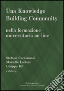 Una knowledge building community nella formazione universitaria on line libro di Cacciamani Stefano - Luciani Mariella