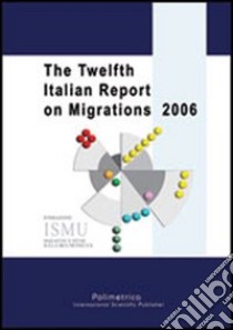 The Twelfth Italian report on migrations 2006 libro