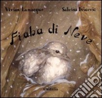 Fiaba di neve. Ediz. illustrata libro di Lamarque Vivian; Ivicevic Sabrina