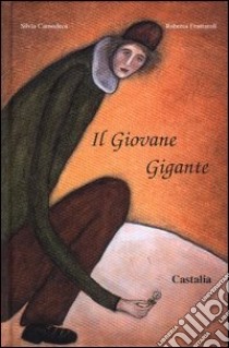 Il giovane gigante. Ediz. illustrata libro di Camodeca Silvia; Frattaroli Roberta