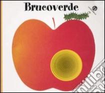 Brucoverde. Ediz. illustrata libro di Vanetti Giorgio; Mantegazza Giovanna