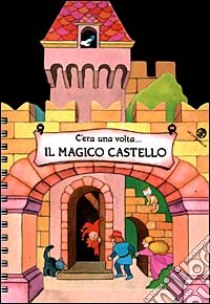 C'era una volta... Il magico castello libro di Mesturini Cristina; Mantegazza Giovanna