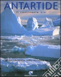 Antartide. Il continente blu libro di McGonigal David; Woodworth Lynn