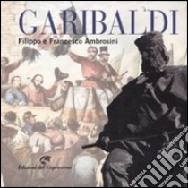 Garibaldi libro di Ambrosini Filippo; Ambrosini Francesco