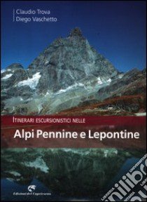 Itinerari escursionistici nelle Alpi Pennine e Lepontine libro di Trova Claudio; Vaschetto Diego