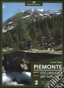 Piemonte. Escursioni per tutti. Vol. 2: Dalla valle di Susa all'Ossola libro di Trova Claudio