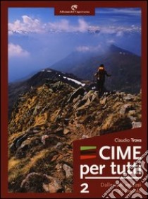 Cime per tutti. Ediz. illustrata. Vol. 2: Dalle valli Valdesi all'Ossola libro di Trova Claudio