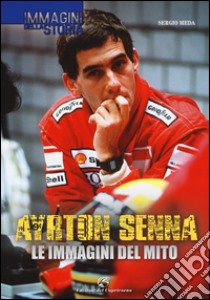 Ayrton Senna. Le immagini del mito. Ediz. illustrata libro di Meda Sergio