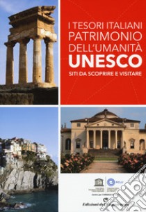 I tesori italiani patrimonio dell'umanità Unesco. Siti da scoprire e visitare. Ediz. a colori libro