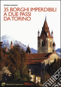 35 borghi imperdibili a due passi da Torino libro di Camanni Stefano